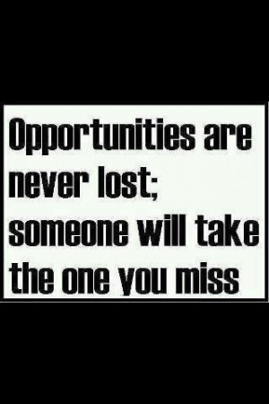 Opportunities Are Never Lost