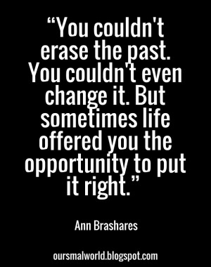 Ann brashares “you couldn't erase the past. you couldn't even change ...