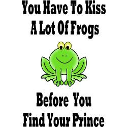 you_have_to_kiss_a_lot_of_frogs_before_you_find_yo.jpg?side=Back ...