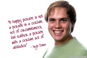 Inspirational Quote: “A happy person is not a person in a certain ...