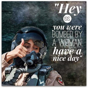 Hey ISIS You Were Bombed By A Woman Have A Nice Day!