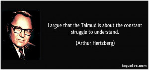argue that the Talmud is about the constant struggle to understand ...