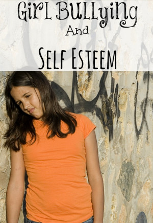Girl Bullying: How Does it Affect Your Daughter’s Self Esteem?