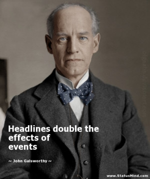 ... double the effects of events - John Galsworthy Quotes - StatusMind.com