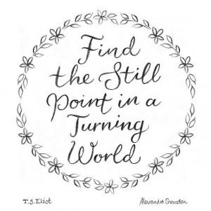 Find the still point in a turning world by T.S. Eliot. Pencil hand ...