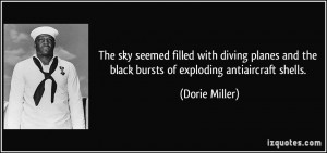 ... and the black bursts of exploding antiaircraft shells. - Dorie Miller