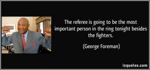The referee is going to be the most important person in the ring ...