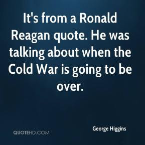 george-higgins-quote-its-from-a-ronald-reagan-quote-he-was-talking.jpg