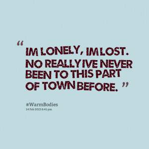 Quotes Picture: im lonely, im lost no really ive never been to this ...