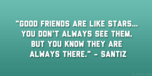 Good friends are like stars… You don’t always see them, but you ...