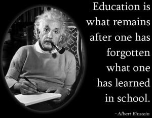 Education is what remains after one has forgotten what one has ...
