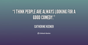 think people are always looking for a good comedy.”