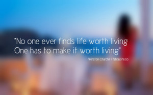Winston Churchill – Make life worth living Quote