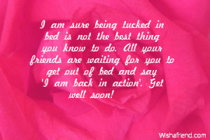 ... you to get out of bed and say 'I am back in action'. Get well soon