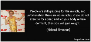 ... your body remain dormant, then you will gain weight. - Richard Simmons