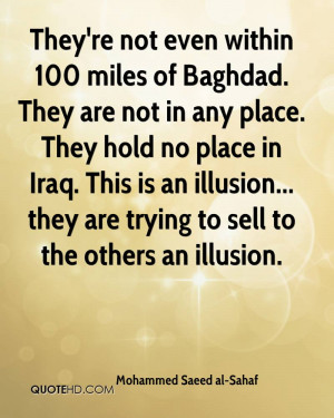 They're not even within 100 miles of Baghdad. They are not in any ...