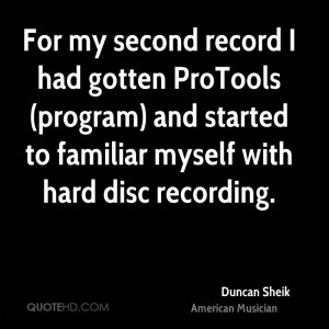 For my second record I had gotten ProTools (program) and started to ...
