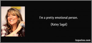 pretty emotional person. - Katey Sagal