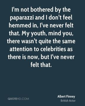 Albert Finney - I'm not bothered by the paparazzi and I don't feel ...