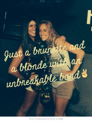 ... Quotes Cute Friendship Quotes Blonde Quotes Bond Quotes Brunette
