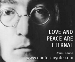 quotes - Love and peace are eternal.
