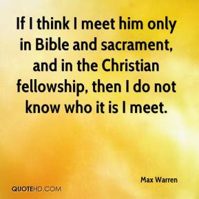 meet him only in Bible and sacrament, and in the Christian fellowship ...