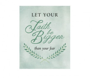 Let your Faith be Bigger than your Fear, Religious Quote Printable ...