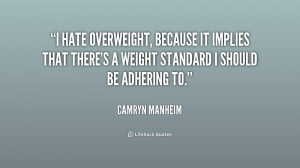 hate overweight, because it implies that there's a weight standard I ...
