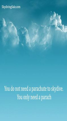 You do not need a parachute to skydive.