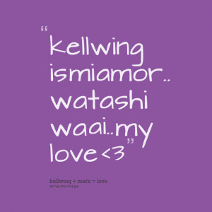 Quotes Picture: kellwing is mi amor watashi wa ai my love