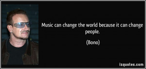 quote-music-can-change-the-world-because-it-can-change-people-bono ...