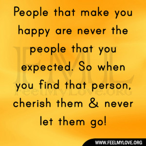 People that make you happy are never the people that you expected. So ...