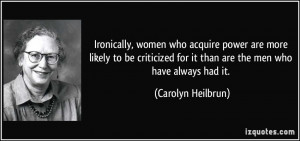 Ironically, women who acquire power are more likely to be criticized ...