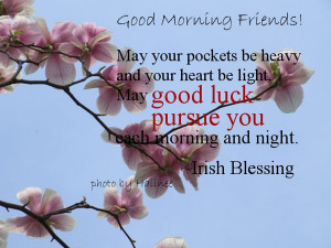 ... , May good luck pursue you each morning and night. 