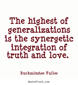 Quote about love - The highest of generalizations is the synergetic ...