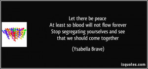 Let there be peace At least so blood will not flow forever Stop ...