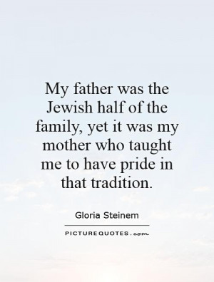 ... mother who taught me to have pride in that tradition Picture Quote #1