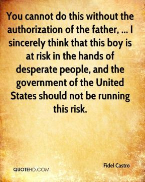 Fidel Castro - You cannot do this without the authorization of the ...