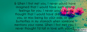 When I first met you, I never would have imagined that I would have ...
