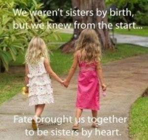 ... we knew from the start fate brought us together to be sisters by Heart