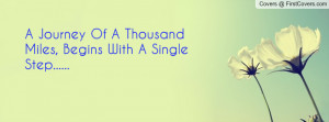 journey of a thousand miles , Pictures , begins with a single step ...