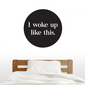 Woke Up Like This - Wall Decals