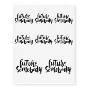 Inspirational Quotes: Future Somebody Temporary Tattoos