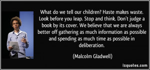 ... spending as much time as possible in deliberation. - Malcolm Gladwell