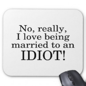 No Really I Love Being Married To An Idiot Mouse Pad