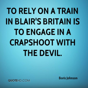 To rely on a train in Blair's Britain is to engage in a crapshoot with ...