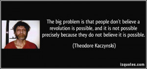 The big problem is that people don't believe a revolution is possible ...