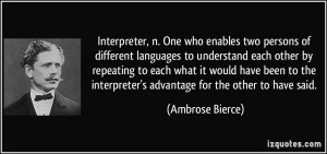 Interpreter, n. One who enables two persons of different languages to ...