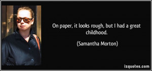 On paper, it looks rough, but I had a great childhood. - Samantha ...