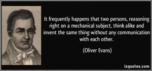 More Oliver Evans Quotes